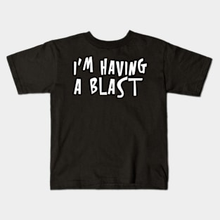 I'm Having a Blast Kids T-Shirt